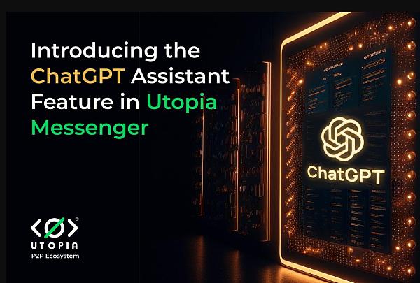 Utopia Messenger 推出免费的 ChatGPT 助手功能
