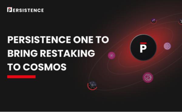 一文读懂Persistence One 如何将再质押(Restaking)带入Cosmos
